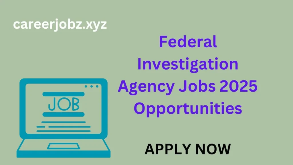 Federal Investigation Agency Jobs 2025